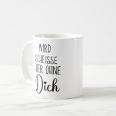 Wird Scheisse Hier Ohne Dich, Jobwechsel geschenk Kaffeetasse (Vorderseite Links)