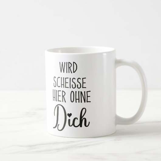 Wird Scheisse Hier Ohne Dich, Jobwechsel geschenk Kaffeetasse (Rechts)