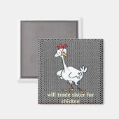 Wird Schwester gegen Hühnchen tauschen! Magnet (Vorderseite/Rückseite)