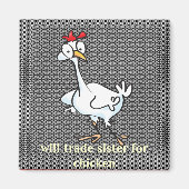 Wird Schwester gegen Hühnchen tauschen! Magnet (Vorne)