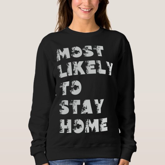 Wird Sich Am Wahrscheinlichsten Zu Hause Aufhalten Sweatshirt (Vorderseite)