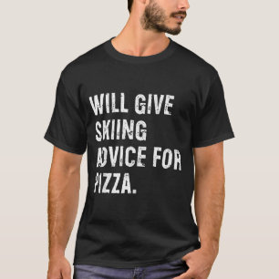 Wird Skifahrerratschläge für Pizza geben lustiger T-Shirt