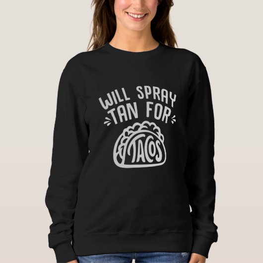 Wird Spray Tan für Tacos Tan Slayer Spray Bräunung Sweatshirt (Vorderseite)