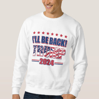 Wird Trump 2024 zurück sein Sweatshirt