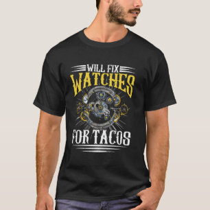 Wird Uhren für Tacos für Uhrmacher reparieren T-Shirt