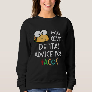 Wird Zahnärztlichen Rat Für Tacos Geben Lustiger Z Sweatshirt