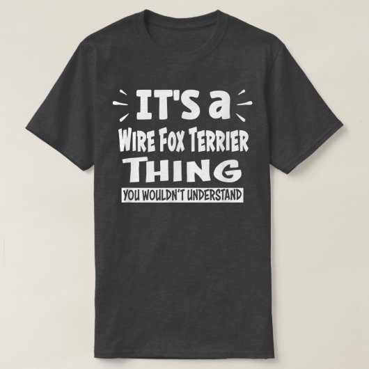 Wire Fox Terrier Dinge, die Sie nicht verstehen wü T-Shirt (Design vorne)