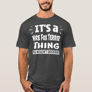 Wire Fox Terrier Dinge, die Sie nicht verstehen wü T-Shirt