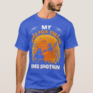 Wire Fox Terrier Ride Shotgun Wire Fox Terrier Dog T-Shirt