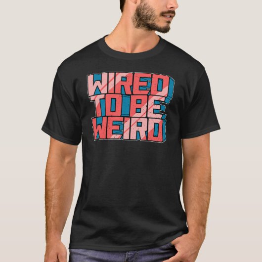 Wired zu sein seltsam Weido Robot Geek Robotic Wir T-Shirt (Vorderseite)