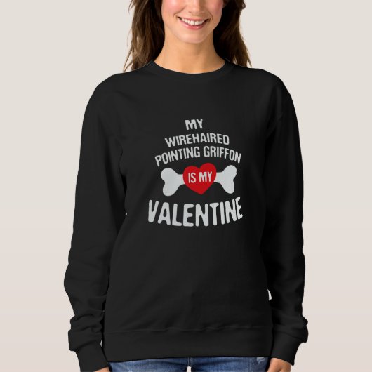 Wirehaired Pointing Griffon Is My Valentine Dog Sweatshirt (Vorderseite)
