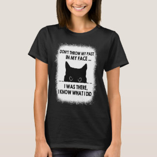 Wirf meine Vergangenheit nicht in mein Gesicht, ic T-Shirt
