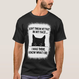 Wirf meine Vergangenheit nicht in mein Gesicht, ic T-Shirt
