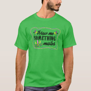 Wirf mir etwas Mister Fat Dienstag Mardi Gras T-Shirt