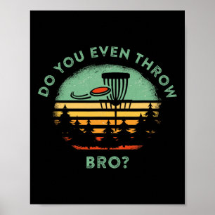 Wirfst du überhaupt, Bro? Lustige Disc-Golf-Quote Poster