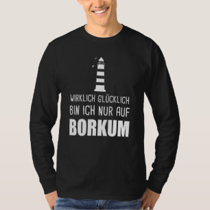 Wirklich glücklich Bin Nur auf Borkum Nordsee T-Shirt
