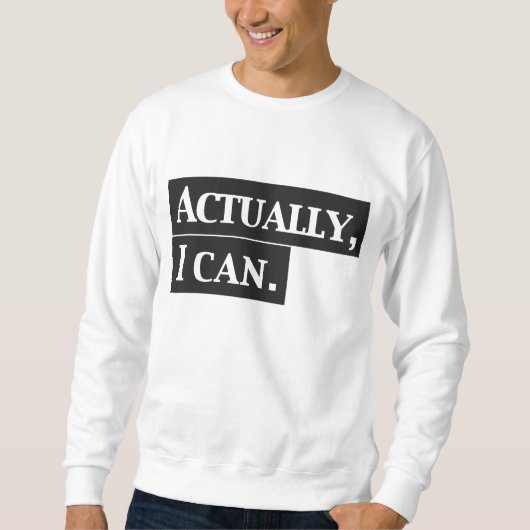 Wirklich kann ich Sweatshirt-Entwurf Sweatshirt (Vorderseite)
