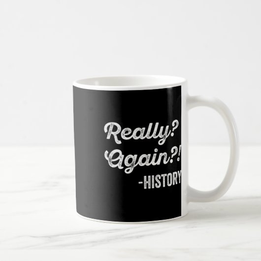 Wirklich nochmal! Geschichte Geschichtslehrer Lust Kaffeetasse (Rechts)