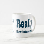Wirklich? Wie interessant NICHT. Office Bore Kaffeetasse (VorderseiteRechts)