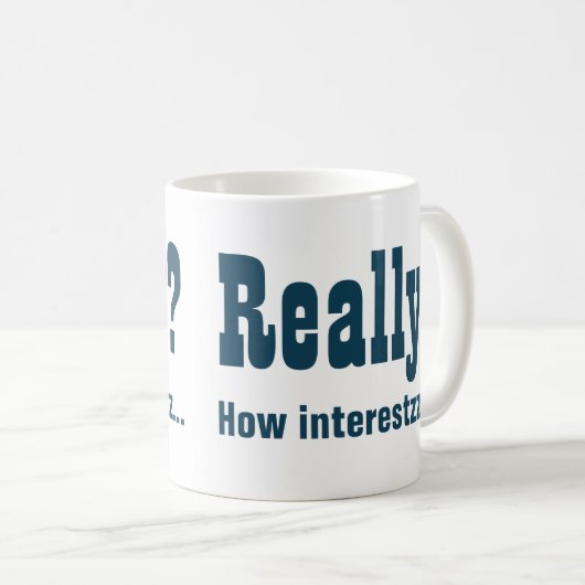 Wirklich? Wie interessant NICHT. Office Bore Kaffeetasse (VorderseiteRechts)