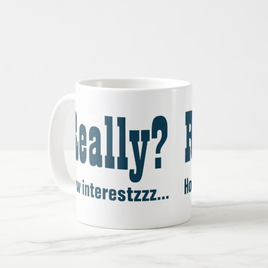 Wirklich? Wie interessant NICHT. Office Bore Kaffeetasse (Vorderseite Links)