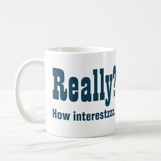 Wirklich? Wie interessant NICHT. Office Bore Kaffeetasse (Links)