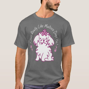 Wirklich wie maltesische Hunde Lover Hunde Besitze T-Shirt