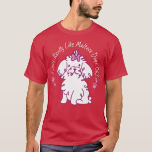 Wirklich wie maltesische Hunde Lover Hunde Besitze T-Shirt