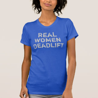 Wirkliche Frauen Deadlift T-Shirt
