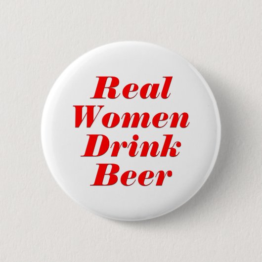 Wirkliche Frauen-Getränk-Bier Button (Vorderseite)