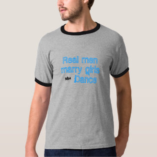 Wirkliche Männer heiraten Mädchen, die tanzen T-Shirt