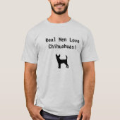 Wirkliche Männer LiebeChihuahuas! T-Shirt (Vorderseite)