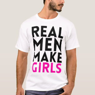 Wirkliche Männer machen Mädchen T-Shirt