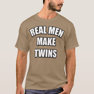 WIRKLICHE MÄNNER MACHEN ZWILLINGE T-Shirt