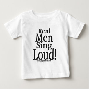 Wirkliche Männer singen Loud Baby T-shirt