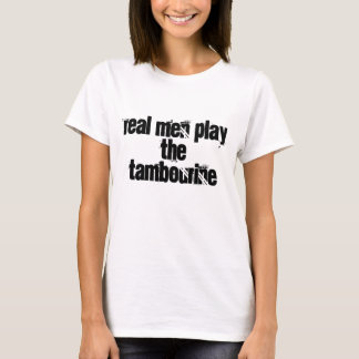 Wirkliche Männer spielen den Tambourine T-Shirt