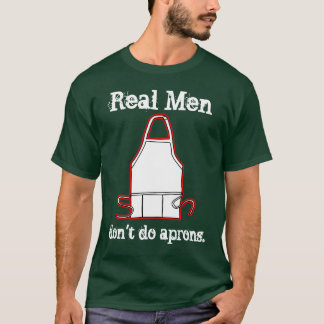 Wirkliche Männer tun nicht Schürzen! T-Shirt