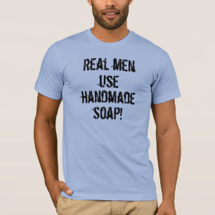 Wirklicher Mann-Gebrauchs-handgemachte Seife! T-Shirt