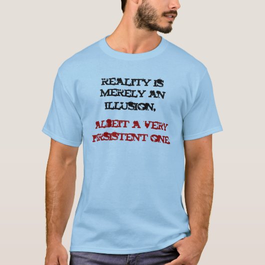 Wirklichkeit ist bloß eine Illusion T-Shirt (Vorderseite)