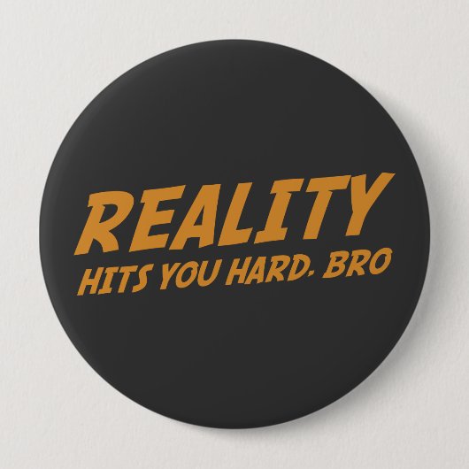 Wirklichkeit schlägt Sie stark, Bro Button (Vorderseite)