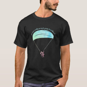 Wirst du hier wirklich runterspringen Paragliding T-Shirt