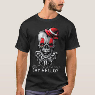 Wirst du nicht Hallo sagen Skelett Clown Horror Fa T-Shirt