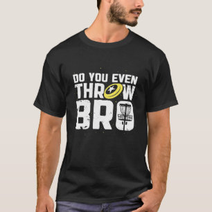 Wirst du sogar Bro Funny Disk Golf Frisbee spielen T-Shirt