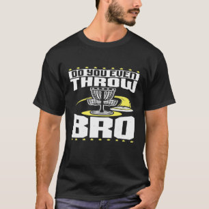 Wirst du sogar Bro Funny Disk Golf Frisbee spielen T-Shirt