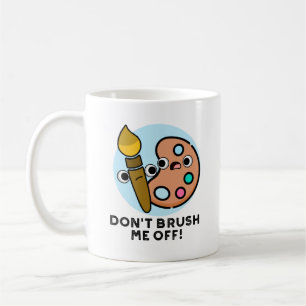 Wisch mich nicht beiseite Lustiger Kunstwortwitz Kaffeetasse