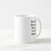 Wischen Sie Ihre LIfe nicht ab Kaffeetasse (VorderseiteRechts)