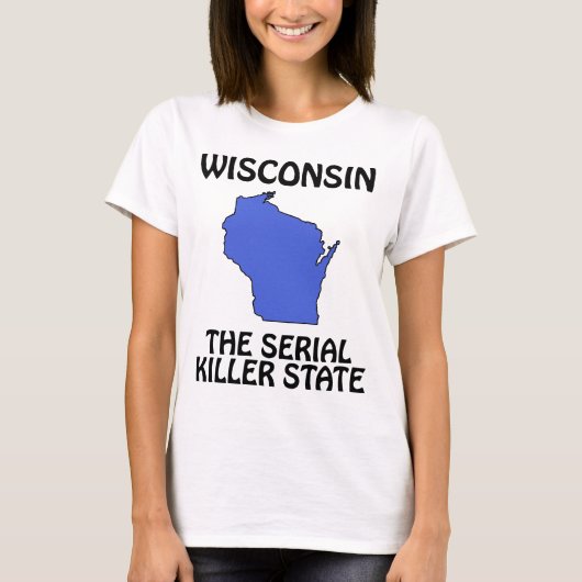 Wisconsin - Der Serienmörder-Staat T-Shirt (Vorderseite)