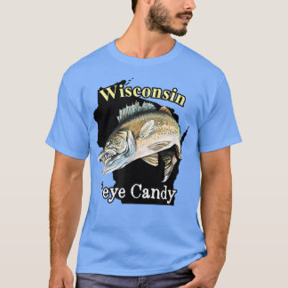 Wisconsin Eye Candy Funny Walleye 2581 T-Shirt