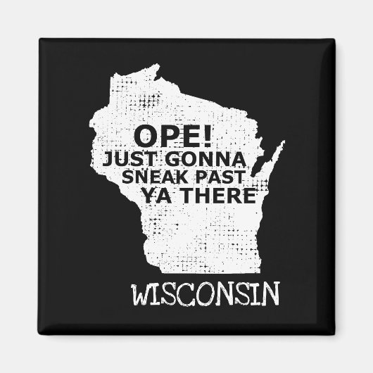 Wisconsin Map Ope Sneak Past Ya There Quote Staat Magnet (Vorne)