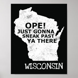 Wisconsin Map Ope Sneak Past Ya There Slang Sprich Poster